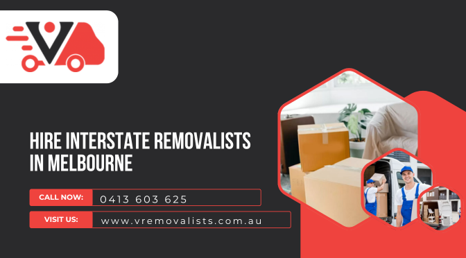 Hire Interstate Removalists Melbourne