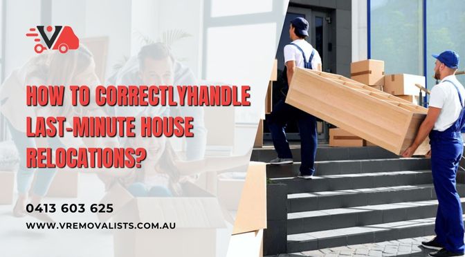 How to Correctly Handle Last-Minute House Relocations?