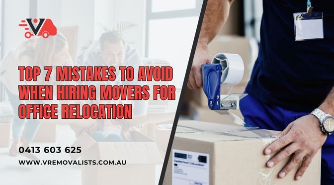 Top 7 Mistakes to Avoid When Hiring Movers For Office Relocation