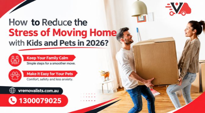 How to Reduce the Stress of Moving Home with Kids and Pets in 2026?